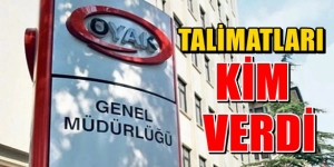 Talimatlar OYAK'tan mı