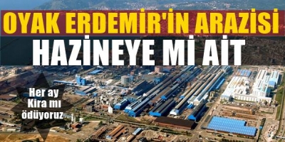 Mahkeme, OYAK ERDEMİR’in bedava mülk imtiyazına 'dur' dedi