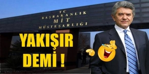 '' Benden iyi MİT Müsteşarı olur mu''