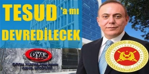 OYAK, TESUD’a mı devredilecek?