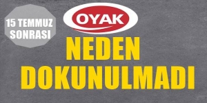 15 Temmuz sonrasında OYAK neden teğet geçildi?