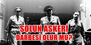 Ama solun Askeri Darbesi Olur mu?