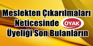 Meslekten Çıkarılmalarında OYAK Üyeliği Son Bulanların