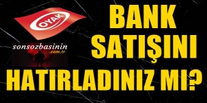 Oyakbank’ın yabancılara satışını hatırlıyor musunuz?