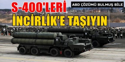 ABD'den yeni formül: S-400'leri İncirlik'e taşıyın