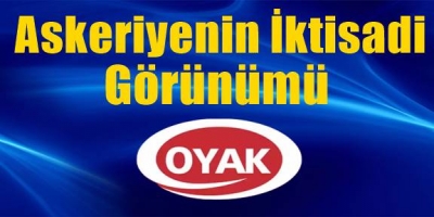 Askeriyenin İktisadi Görünümü Ordu Yardımlaşma Kurumu (OYAK)