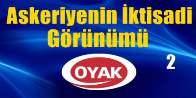 Askeriyenin İktisadi Görünümü Ordu Yardımlaşma Kurumu (OYAK)-2