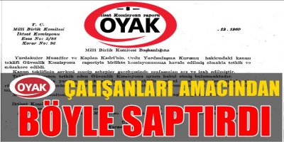OYAK kurumunu kuruluş amacından saptıran, OYAK çalışanlarıdır