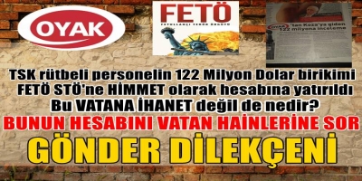 OYAK-ERDEMİR’den FETÖ STÖ’ne gönderilen 122 milyon dolar himmetin hesabını sor!