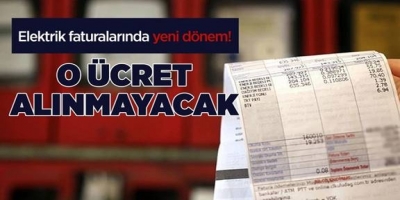 Elektrik faturalarında O ücret alınmayacak