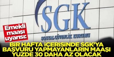 1 hafta içinde SGK'ya başvuru yapmayanların...