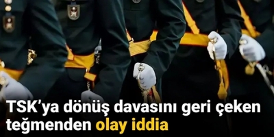 TSK’ya dönüş davasını geri çeken teğmenden olay iddia