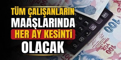 Tüm çalışanların maaşında kesinti olacak