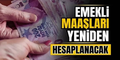Emekli maaşları yeniden hesaplanıyor