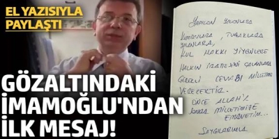 Gözaltındaki Ekrem İmamoğlu'ndan ilk mesaj! 