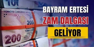 Bayram sonrası zam fırtınası kapıda!