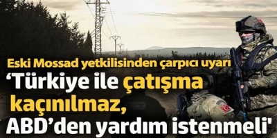 ‘Türkiye ile çatışma kaçınılmaz ABD’den yardım istenmeli’