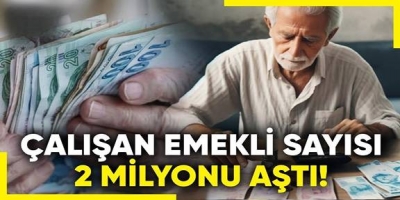 Emekliler emekliliğe ayrılamıyor! Çalışan emekli sayısı 2 milyonu aştı
