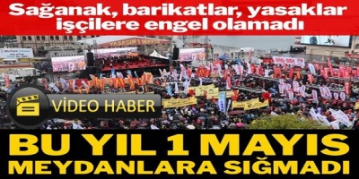 Sağanak, barikatlar ve yasaklar 1 Mayıs kutlamalarına engel olamadı!