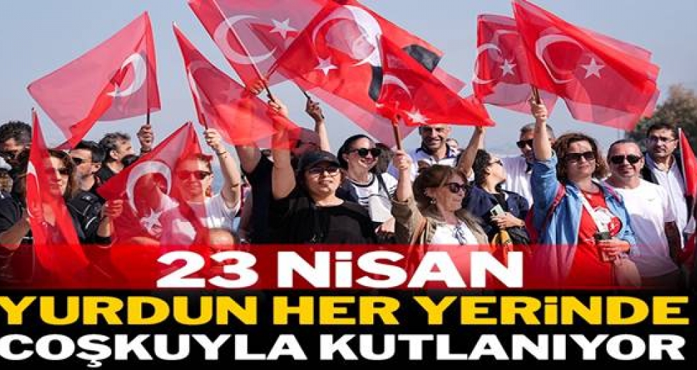 23 Nisan yurdun her yerinde coşkuyla kutlanıyor-VİDEO