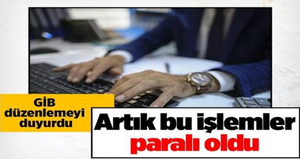 Artık yapacağınız tüm işlemler paralı olacak! 