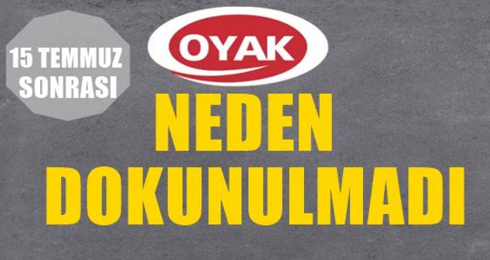 15 Temmuz sonrasında OYAK neden teğet geçildi?