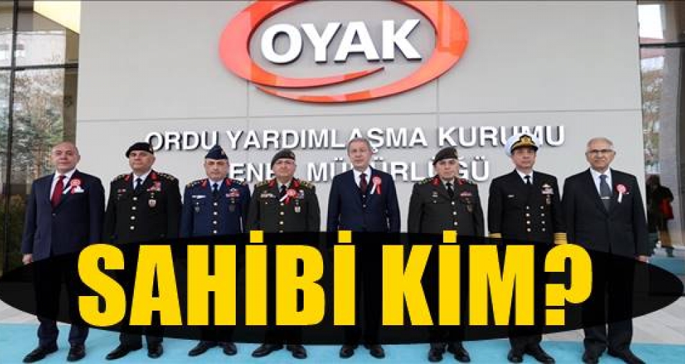 OYAK üyeleri soruyor? OYAK’ın sahibi kim?