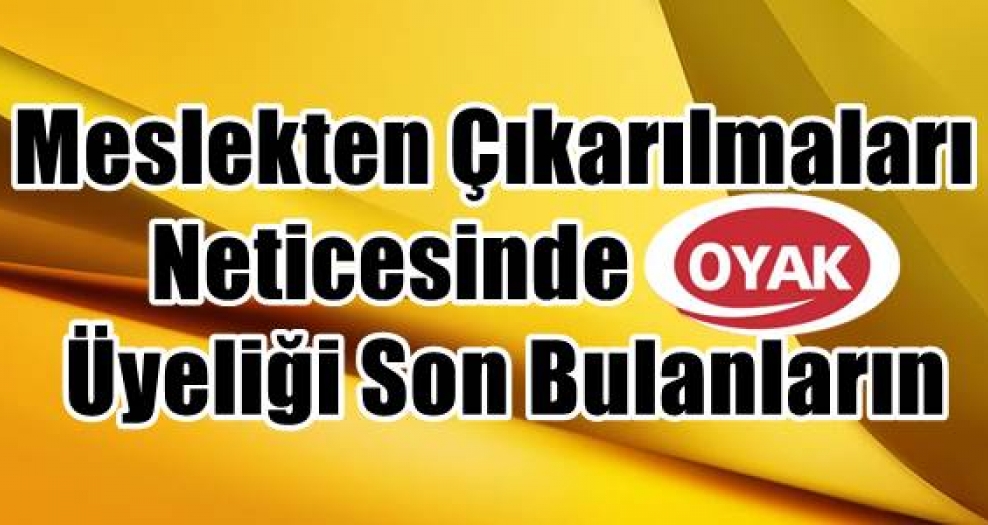 Meslekten Çıkarılmalarında OYAK Üyeliği Son Bulanların